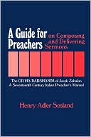 Book cover image of A Guide for Preachers on Composing and Delivering Sermons: The or Ha_Darshanim of Jacob Zahalon, a Seventeenth Century Italiam Preacher's Manual by Henry Adler Sosland