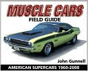 Book cover image of Muscle Cars Field Guide: American Supercars 1960-2000 by John Gunnell