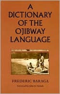 Frederic Baraga: A Dictionary of the Ojibway Language