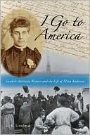 Book cover image of I Go to America: Swedish American Women and the Life of Mina Anderson by Joy K. Lintelman