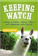 Book cover image of Keeping Watch: 30 Sheep, 24 Rabbits, 2 Llamas, 1 Alpaca, and a Shepherdess with a Day Job by Kathryn A. Sletto