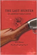 Book cover image of The Last Hunter: An American Family Album by Will Weaver