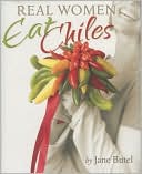 Book cover image of Real Women Eat Chiles by Jane Butel