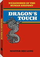 Book cover image of Dragon's Touch: Weaknesses Of The Human Anatomy by Hei Long