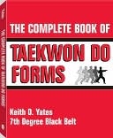 Keith Yates: Complete Book Of Taekwon Do Forms