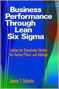 Book cover image of Business Performance through Lean Six SIGMA: Linking the Knowledge Worker, the Twelve Pillars, and Baldrige by James T. Schutta