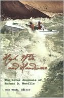 Norman D. Nevills: High Wide And Handsome: The River Journals of Norman D. Nevills