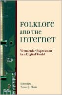 Book cover image of Folklore and the Internet: Vernacular Expression in a Digital World by Trevor J. Blank