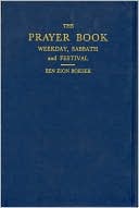 Ben Zion Bokser: The Prayer Book: Weekday, Sabbath, and Festival