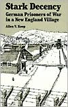 Allen V. Koop: Stark Decency: German Prisoners of War in a New England Village