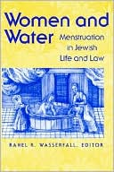 Book cover image of Women and Water: Menstruation in Jewish Life and Law by Rahel R. (Eds.) Wasserfall