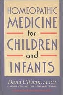 Dana Ullman: Homeopathic Medicine for Children and Infants