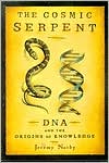 Jeremy Narby: The Cosmic Serpent: DNA and the Origins of Knowledge