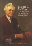 Book cover image of David O. McKay and the Rise of Modern Mormonism by Gregory A. Prince