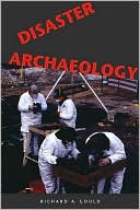 Book cover image of Disaster Archaeology by Richard A. Gould