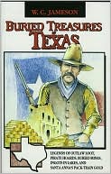 W.C. Jameson: Buried Treasures of Texas: Legends of Outlaw Loot, Pirate Hoards, Buried Mines, Ingots in Lakes, and Santa Anna's Pack-Train Gold