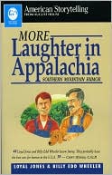 Loyal Jones: More Laughter in Appalachia: Southern Mountain Humor