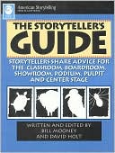 Bill Mooney: Storyteller's Guide: Storytellers Share Advice for the Classroom, Boardroom, Showroom, Podium, Pulpit and Central Stage
