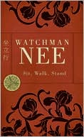 Watchman Nee: Sit, Walk, Stand
