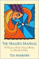 Book cover image of The Healer's Manual: A Beginner's Guide to Energy Therapies by Ted Andrews
