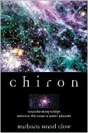 Barbara Hand Clow: Chiron: Rainbow Bridge Between the Inner & Outer Planets