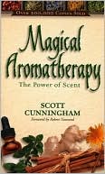 Book cover image of Magical Aromatherapy: The Power of Scent by Scott Cunningham