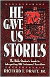 Book cover image of He Gave Us Stories: The Bible Student's Guide to Interpreting Old Testament Narratives by Richard L. Pratt