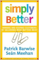 Patrick Barwise: Simply Better: Winning and Keeping Customers by Delivering What Matters Most