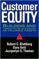 Book cover image of Customer Equity: Building and Managing Relationships as Valuable Assets by Robert C. Blattberg