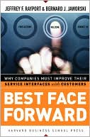 Jeffrey F. Rayport: Best Face Forward: Why Companies Must Improve Their Service Interfaces with Customers
