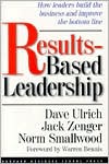 David Ulrich: Results-Based Leadership: How Leaders Build the Business and Improve the Bottom Line