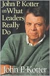 John P. Kotter: John P. Kotter on What Leaders Really Do: A Harvard Business Review Book