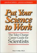Peter S. Fiske: Put Your Science to Work: The Take-Charge Career Guide for Scientists