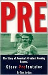 Book cover image of Pre: The Story of America's Greatest Running Legend Steve Prefontaine by Tom Jordan