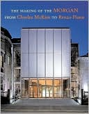 Book cover image of Making of the Morgan from Charles McKim to Renzo Piano by Paul S. Byard