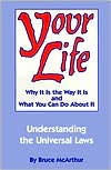 Book cover image of Your Life: Why It Is the Way It Is and What You Can Do about It by Bruce McArthur