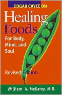 William A. McGarey: Edgar Cayce on Healing Foods for Body, Mind, and Spirit