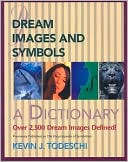 Kevin Todeschi: Dream Images and Symbols: A Dictionary