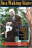 Edgar Cayce: In a Waking State: Edgar Cayce Lectures