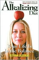 Book cover image of The Alkalizing Diet: Your Life Is In the Balance by Istvan Fazekas