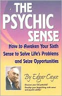 Edgar Cayce: Psychic Sense: How to Awaken Your Sixth Sense to Solve Life's Problems and Seize Opportunities