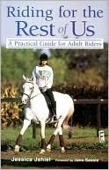 Jessica Jahiel: Riding for the Rest of Us: A Practical Guide for Adult Riders
