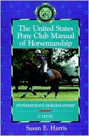 Book cover image of The United States Pony Club Manual of Horsemanship: Intermediate Horsemanship (C Level) by Susan E. Harris