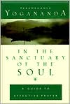 Paramahansa Yogananda: In the Sanctuary of the Soul: A Guide to Effective Prayer