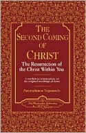 Paramahansa Yogananda: Second Coming of Christ: The Resurrection of the Christ within You: A Revelatory Commentary on the Original Teachings of Jesus