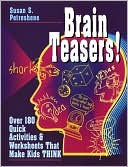 Susan S. Petreshene: Brain Teasers!: Over 180 Quick Activities & Worksheets That Make Kids THINK