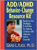Grad L. Flick Ph.D.: ADD/ADHD Behavior-Change Resource Kit: Ready-to-Use Strategies and Activities for Helping Children with Attention Deficit Disorder