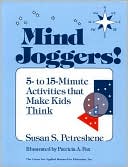 Book cover image of Mind Joggers!: 5- to 15- Minute Activities That Make Kids Think by Susan S. Petreshene