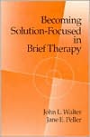 John L. Walter: Becoming Solution-Focused in Brief Therapy