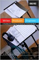 Book cover image of Writer. Producer. Engineer: A Handbook for Creating Contemporary Commercial Music by Michael Farquharson
